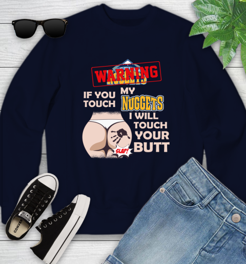 Denver Nuggets NBA Basketball Warning If You Touch My Team I Will Touch My Butt Youth Sweatshirt 2