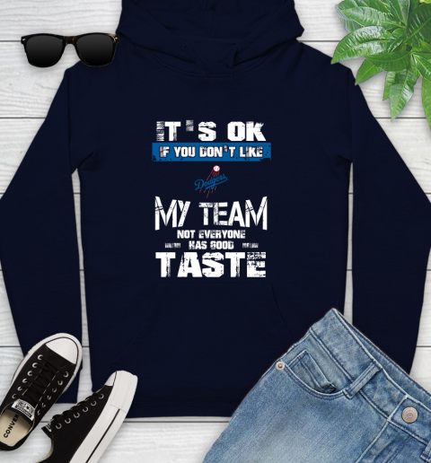 Los Angeles Dodgers MLB Baseball It's Ok If You Don't Like My Team Not Everyone Has Good Taste Youth Hoodie 3