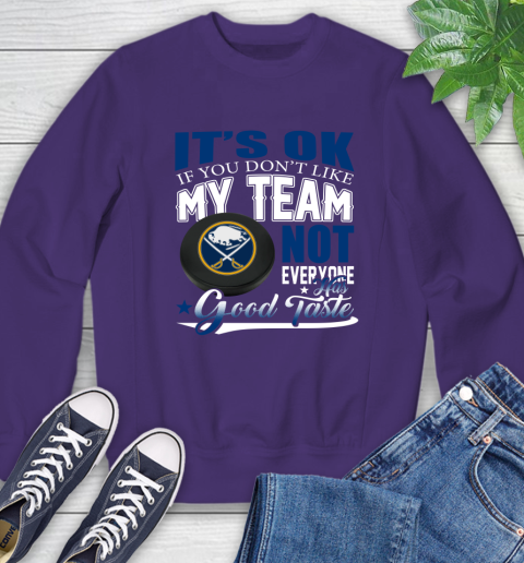 Buffalo Sabres NHL Hockey You Don't Like My Team Not Everyone Has Good Taste Sweatshirt 4