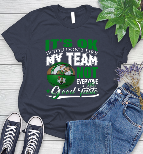 NBA It's Ok If You Don't Like My Team Boston Celtics Not Everyone Has Good Taste Basketball Women's T-Shirt 14