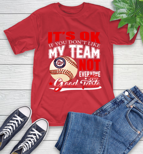 Washington Nationals MLB Baseball You Don't Like My Team Not Everyone Has Good Taste T-Shirt 11
