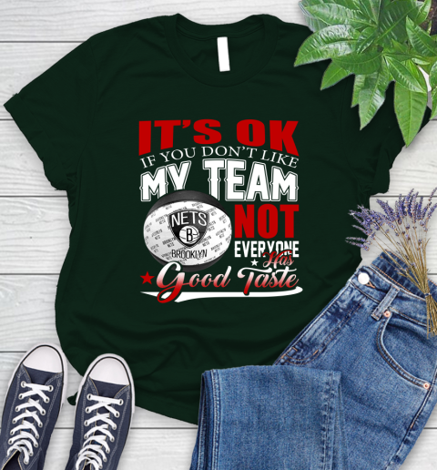 NBA It's Ok If You Don't Like My Team Brooklyn Nets Not Everyone Has Good Taste Basketball Women's T-Shirt 6