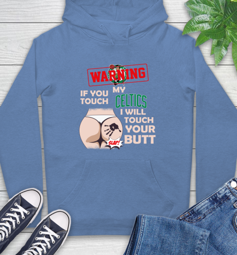 Boston Celtics NBA Basketball Warning If You Touch My Team I Will Touch My Butt Hoodie 11