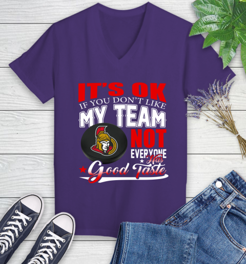 Ottawa Senators NHL Hockey You Don't Like My Team Not Everyone Has Good Taste Women's V-Neck T-Shirt 3