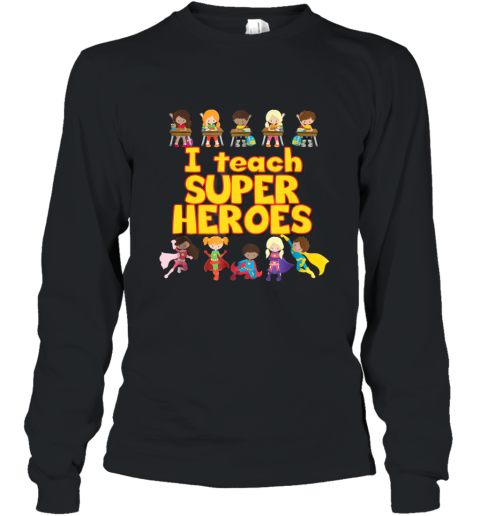 I Teach Super Heroes  Comic Book Hero Teacher Tshirt alotte Long Sleeve