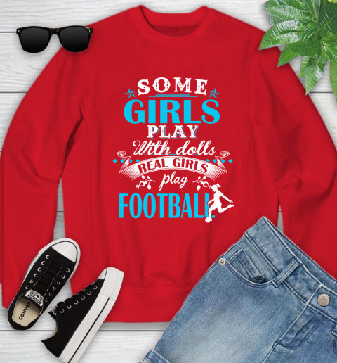 Some Girls Play With Dolls Real Girls Play Football Youth Sweatshirt 8
