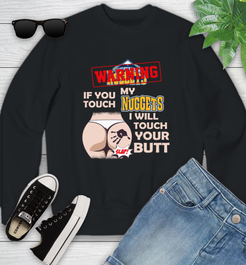 Denver Nuggets NBA Basketball Warning If You Touch My Team I Will Touch My Butt Youth Sweatshirt