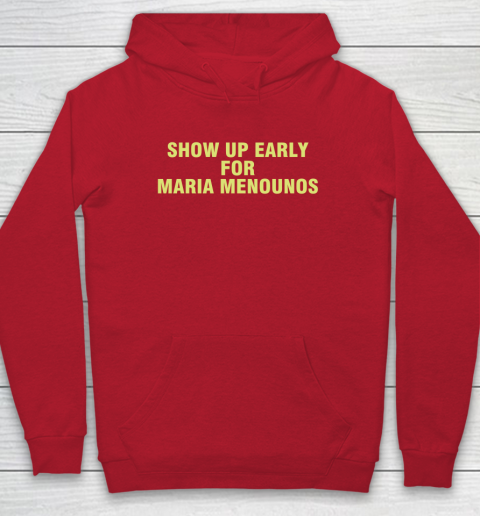 Show Up Early For Maria Menounos Hoodie 6