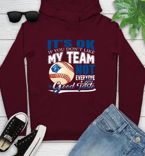 Kansas City Royals MLB Baseball You Don't Like My Team Not Everyone Has Good Taste Youth Hoodie 7