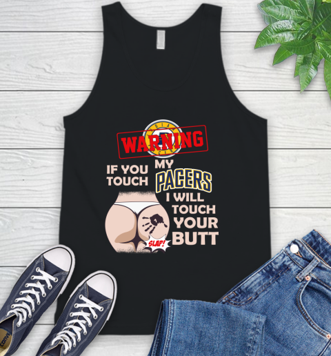 Indiana Pacers NBA Basketball Warning If You Touch My Team I Will Touch My Butt Tank Top