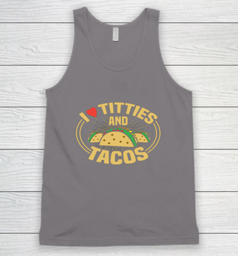 I Love Titties and Tacos Funny Adult Humor Dirty Joke Tank Top 5