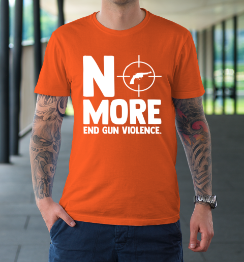 Anti Guns No More End Gun Violence Gun Control Support T-Shirt