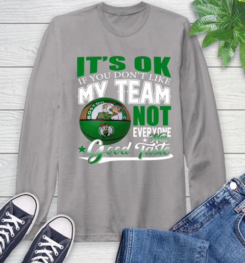NBA It's Ok If You Don't Like My Team Boston Celtics Not Everyone Has Good Taste Basketball Long Sleeve T-Shirt 6