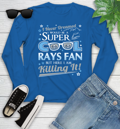 Tampa Bay Rays MLB Baseball I Never Dreamed I Would Be Super Cool Fan Youth Long Sleeve 10