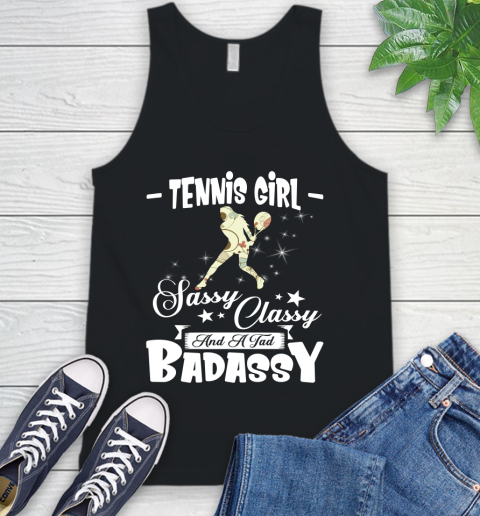 Tennis Girl Sassy Classy And A Tad Badassy Tank Top