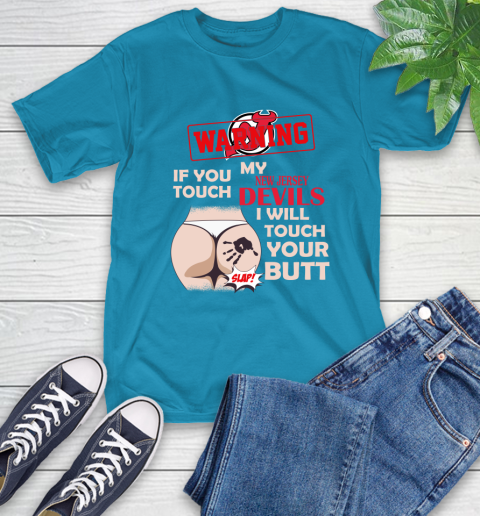 New Jersey Devils NHL Hockey Warning If You Touch My Team I Will Touch My Butt T-Shirt 9