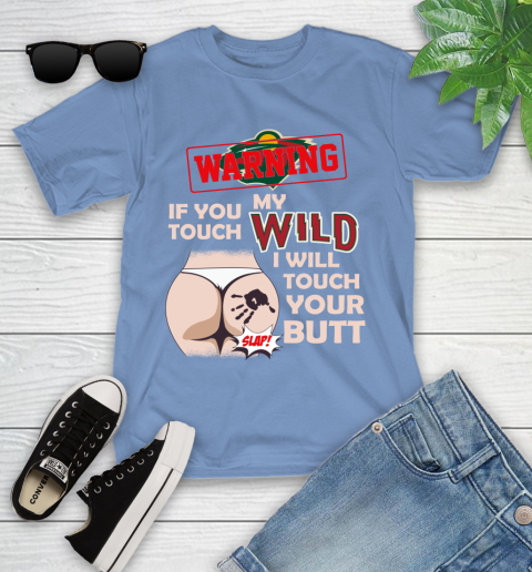 Minnesota Wild NHL Hockey Warning If You Touch My Team I Will Touch My Butt Youth T-Shirt 15