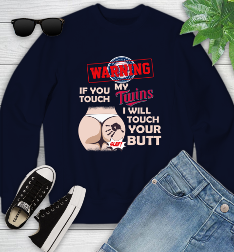 Minnesota Twins MLB Baseball Warning If You Touch My Team I Will Touch My Butt Youth Sweatshirt 2
