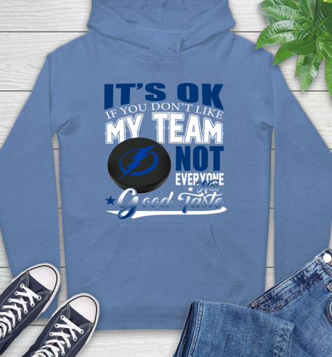 Tampa Bay Lightning NHL Hockey You Don't Like My Team Not Everyone Has Good Taste Hoodie 11