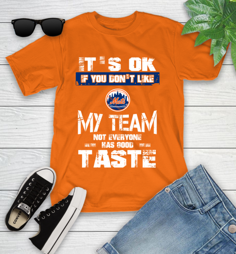 New York Mets MLB Baseball It's Ok If You Don't Like My Team Not Everyone Has Good Taste Youth T-Shirt - Image 10
