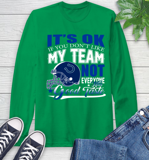 Indianapolis Colts NFL Football You Don't Like My Team Not Everyone Has Good Taste Long Sleeve T-Shirt 8
