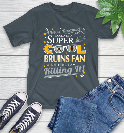 Boston Bruins NHL Hockey I Never Dreamed I Would Be Super Cool Fan T-Shirt 10
