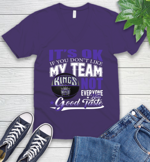 NBA It's Ok If You Don't Like My Team Sacramento Kings Not Everyone Has Good Taste Basketball V-Neck T-Shirt 9