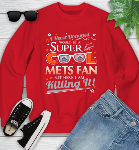 New York Mets MLB Baseball I Never Dreamed I Would Be Super Cool Fan Youth Sweatshirt 8