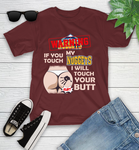 Denver Nuggets NBA Basketball Warning If You Touch My Team I Will Touch My Butt Youth T-Shirt 14