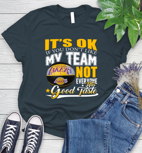 NBA It's Ok If You Don't Like My Team Los Angeles Lakers Not Everyone Has Good Taste Basketball Women's T-Shirt 11