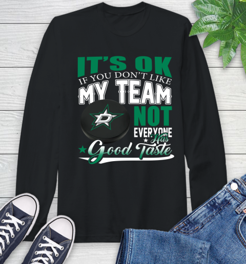 Dallas Stars NHL Hockey You Don't Like My Team Not Everyone Has Good Taste Long Sleeve T-Shirt