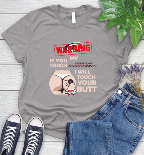 Carolina Hurricanes NHL Hockey Warning If You Touch My Team I Will Touch My Butt Women's T-Shirt 5