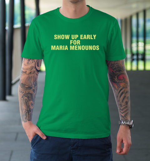 Show Up Early For Maria Menounos T-Shirt 5