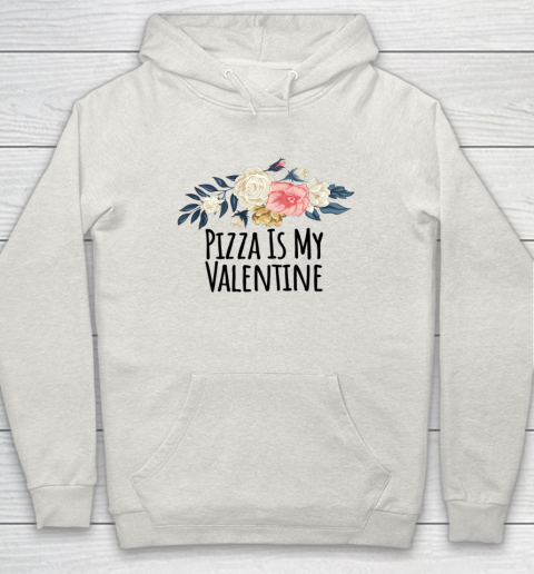 Floral Flowers Funny Pizza Is My Valentine Hoodie 16