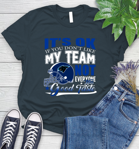 Carolina Panthers NFL Football You Don't Like My Team Not Everyone Has Good Taste Women's T-Shirt 11