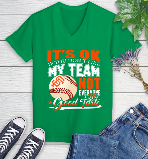 San Francisco Giants MLB Baseball You Don't Like My Team Not Everyone Has Good Taste Women's V-Neck T-Shirt 5