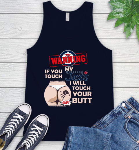 Winnipeg Jets NHL Hockey Warning If You Touch My Team I Will Touch My Butt Tank Top 2