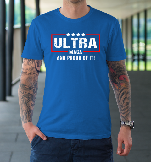Ultra Maga And Proud Of It T-Shirt 7