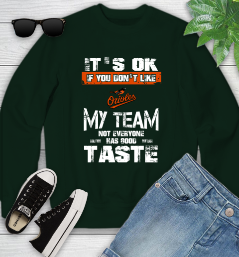 Baltimore Orioles MLB Baseball It's Ok If You Don't Like My Team Not Everyone Has Good Taste Youth Sweatshirt 9