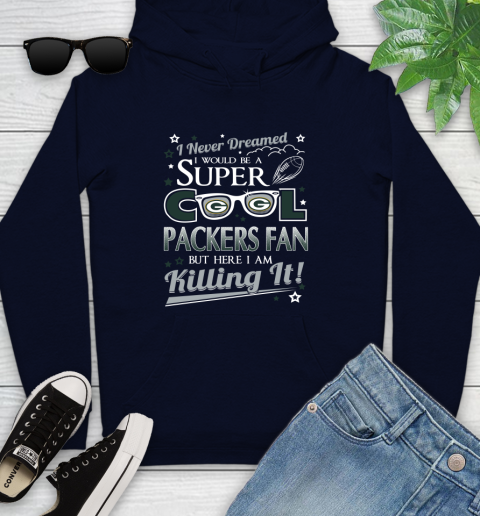 Green Bay Packers NFL Football I Never Dreamed I Would Be Super Cool Fan Youth Hoodie 3