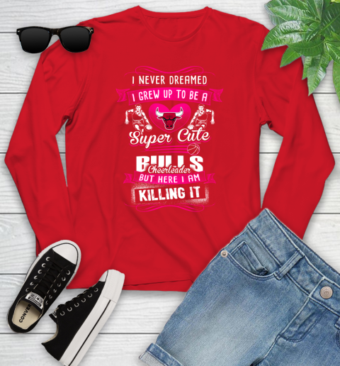 Chicago Bulls NBA Basketball I Never Dreamed I Grew Up To Be A Super Cute Cheerleader Youth Long Sleeve 11