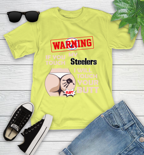 Pittsburgh Steelers NFL Football Warning If You Touch My Team I Will Touch My Butt Youth T-Shirt 10