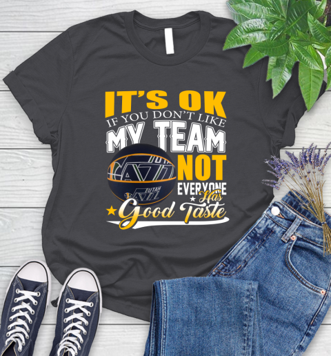 NBA It's Ok If You Don't Like My Team Utah Jazz Not Everyone Has Good Taste Basketball Women's T-Shirt 8