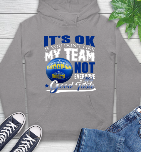 NBA It's Ok If You Don't Like My Team Denver Nuggets Not Everyone Has Good Taste Basketball Hoodie 6