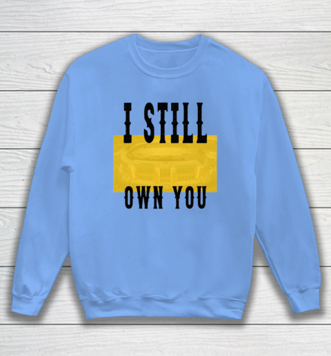 I Still Own You Funny Football Shirt Sweatshirt 13
