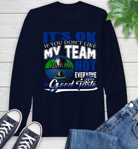 NBA It's Ok If You Don't Like My Team Minnesota Timberwolves Not Everyone Has Good Taste Basketball Long Sleeve T-Shirt 3