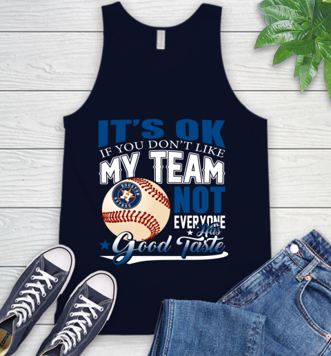 Houston Astros MLB Baseball You Don't Like My Team Not Everyone Has Good Taste Tank Top 2