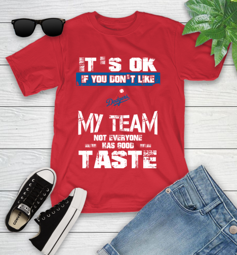 Los Angeles Dodgers MLB Baseball It's Ok If You Don't Like My Team Not Everyone Has Good Taste Youth T-Shirt 13