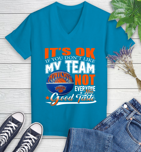 NBA It's Ok If You Don't Like My Team New York Knicks Not Everyone Has Good Taste Basketball Women's V-Neck T-Shirt 7
