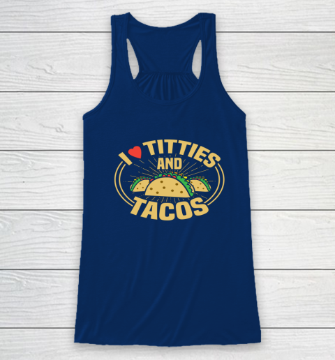 I Love Titties and Tacos Funny Adult Humor Dirty Joke Racerback Tank 4